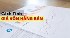 Hiểu về cách tính giá vốn hàng bán để không bị sai số liệu kinh doanh