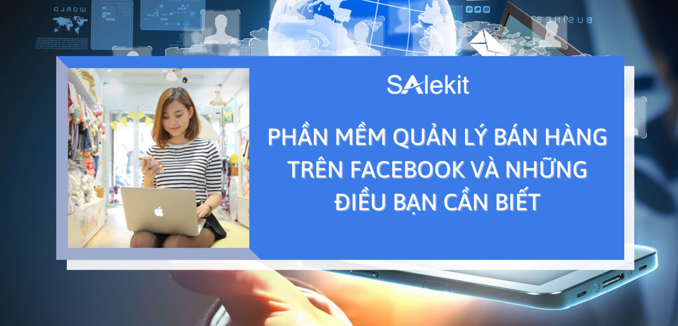 Phần mềm quản lý bán hàng trên Facebook và những điều bạn cần biết
